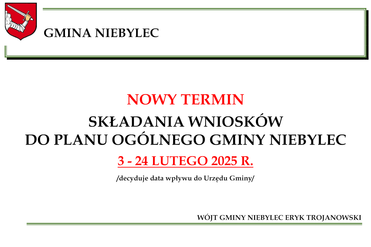 Grafika informacyjna dotycząca Gminy Niebylec. U góry po lewej znajduje się herb gminy przedstawiający ramię w zbroi trzymające miecz na czerwonym tle. Tekst na grafice informuje o „nowym terminie” składania wniosków do planu ogólnego Gminy Niebylec: 3-24 lutego 2025 r. (liczy się data wpływu do Urzędu Gminy). Na dole podpis: Wójt Gminy Niebylec Eryk Trojanowski. Ramki w kolorze zielonym oddzielają poszczególne sekcje.